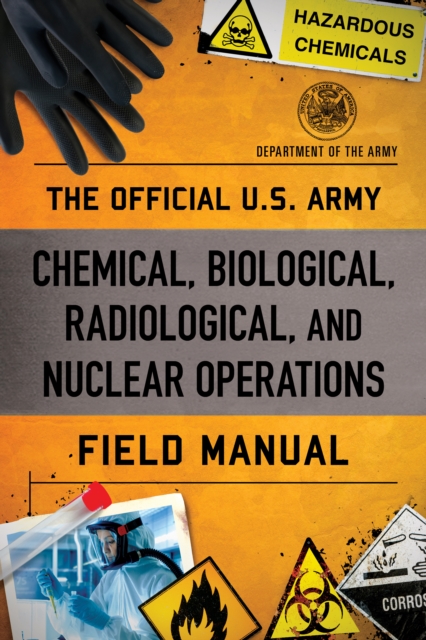 The Official U.S. Army Chemical, Biological, Radiological, and Nuclear Operations Field Manual, Paperback / softback Book