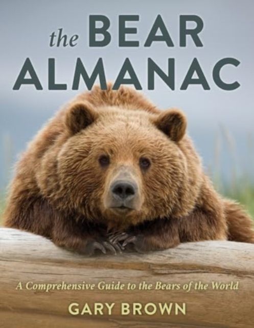 The Bear Almanac : A Comprehensive Guide to the Bears of the World, Paperback / softback Book