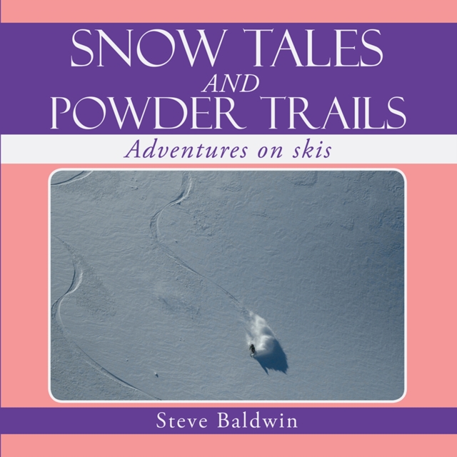 Snow Tales and Powder Trails : Adventures on Skis, EPUB eBook