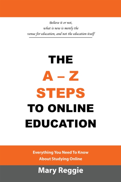 The A-Z Steps to Online Education : Everything You Need to Know About Studying Online, EPUB eBook