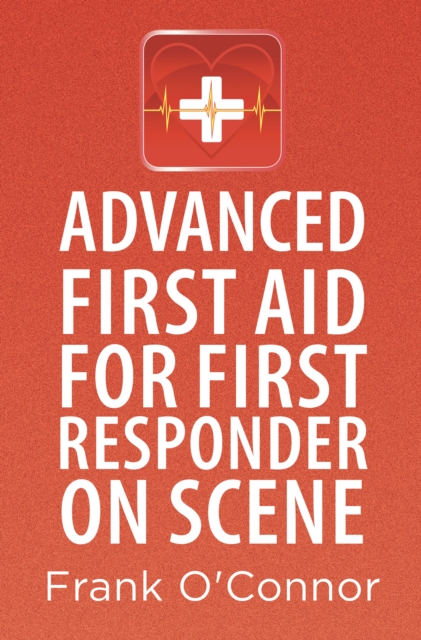 Advanced First Aid for First Responder on Scene, EPUB eBook