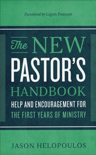 The New Pastor's Handbook : Help and Encouragement for the First Years of Ministry, EPUB eBook