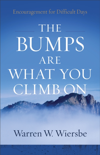 The Bumps Are What You Climb On : Encouragement for Difficult Days, EPUB eBook