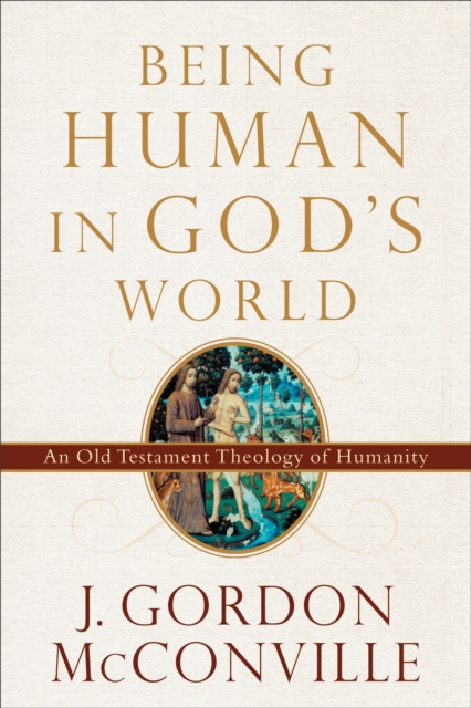 Being Human in God's World : An Old Testament Theology of Humanity, EPUB eBook