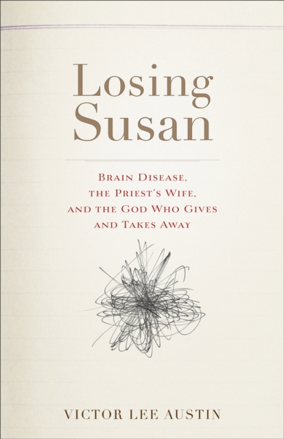 Losing Susan : Brain Disease, the Priest's Wife, and the God Who Gives and Takes Away, EPUB eBook