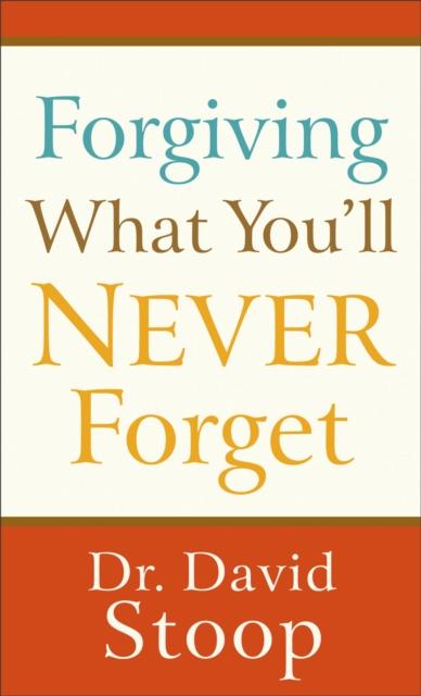 Forgiving What You'll Never Forget, EPUB eBook