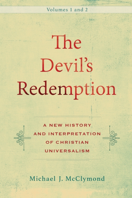 The Devil's Redemption : 2 volumes : A New History and Interpretation of Christian Universalism, EPUB eBook