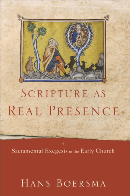 Scripture as Real Presence : Sacramental Exegesis in the Early Church, EPUB eBook