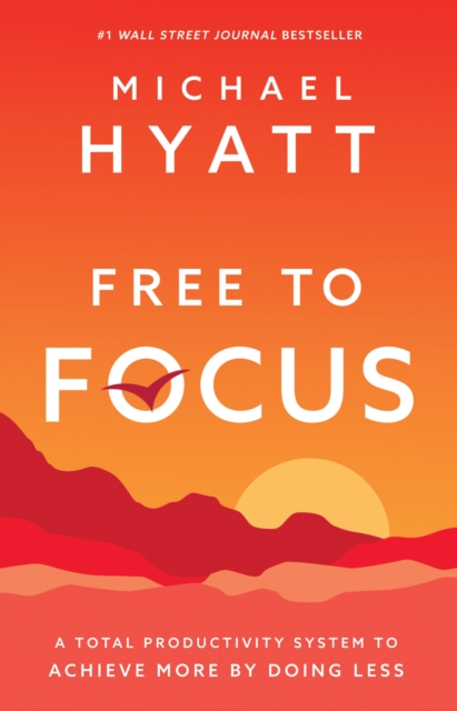 Free to Focus : A Total Productivity System to Achieve More by Doing Less, EPUB eBook