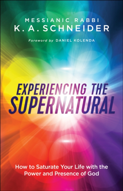 Experiencing the Supernatural : How to Saturate Your Life with the Power and Presence of God, EPUB eBook