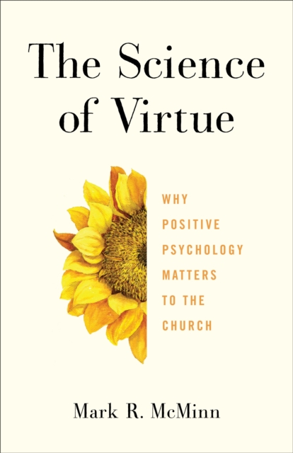 The Science of Virtue : Why Positive Psychology Matters to the Church, EPUB eBook