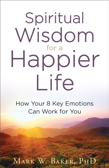 Spiritual Wisdom for a Happier Life : How Your 8 Key Emotions Can Work for You, EPUB eBook