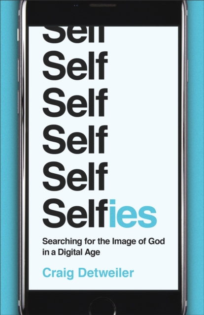 Selfies : Searching for the Image of God in a Digital Age, EPUB eBook