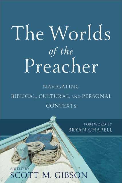The Worlds of the Preacher : Navigating Biblical, Cultural, and Personal Contexts, EPUB eBook