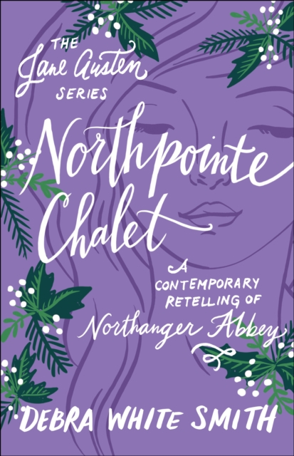Northpointe Chalet (The Jane Austen Series) : A Contemporary Retelling of Northanger Abbey, EPUB eBook