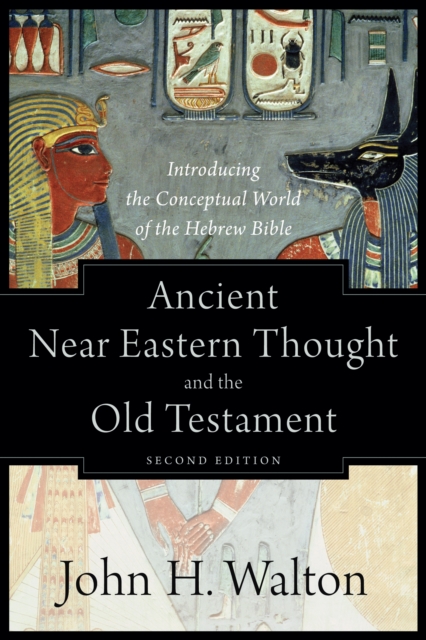 Ancient Near Eastern Thought and the Old Testament : Introducing the Conceptual World of the Hebrew Bible, EPUB eBook