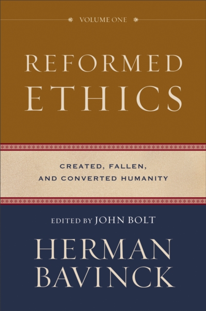 Reformed Ethics : Volume 1 : Created, Fallen, and Converted Humanity, EPUB eBook