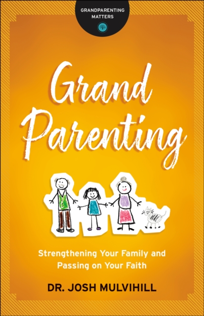 Grandparenting (Grandparenting Matters) : Strengthening Your Family and Passing on Your Faith, EPUB eBook