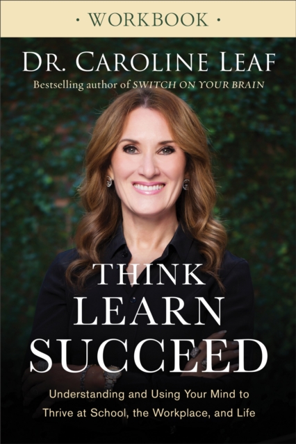 Think, Learn, Succeed Workbook : Understanding and Using Your Mind to Thrive at School, the Workplace, and Life, EPUB eBook