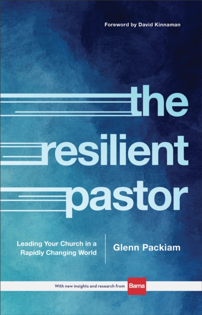 The Resilient Pastor : Leading Your Church in a Rapidly Changing World, EPUB eBook