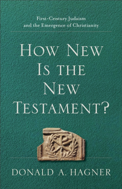 How New Is the New Testament? : First-Century Judaism and the Emergence of Christianity, EPUB eBook