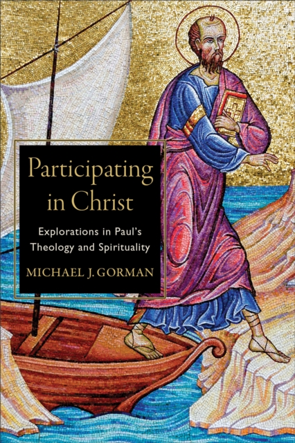 Participating in Christ : Explorations in Paul's Theology and Spirituality, EPUB eBook