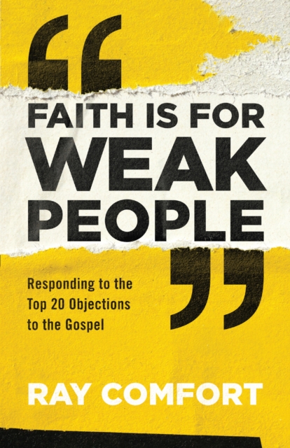 Faith Is for Weak People : Responding to the Top 20 Objections to the Gospel, EPUB eBook