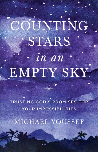 Counting Stars in an Empty Sky : Trusting God's Promises for Your Impossibilities, EPUB eBook