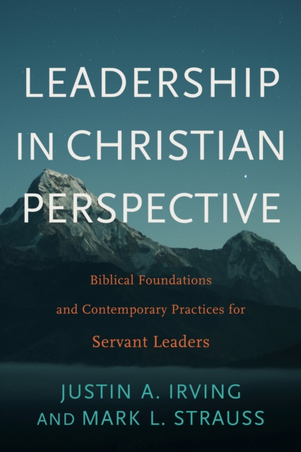 Leadership in Christian Perspective : Biblical Foundations and Contemporary Practices for Servant Leaders, EPUB eBook