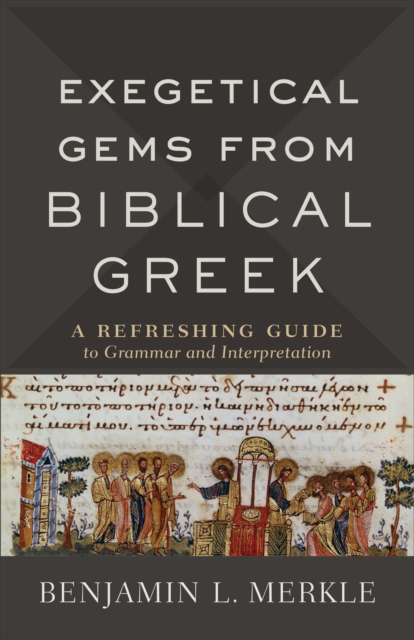 Exegetical Gems from Biblical Greek : A Refreshing Guide to Grammar and Interpretation, EPUB eBook
