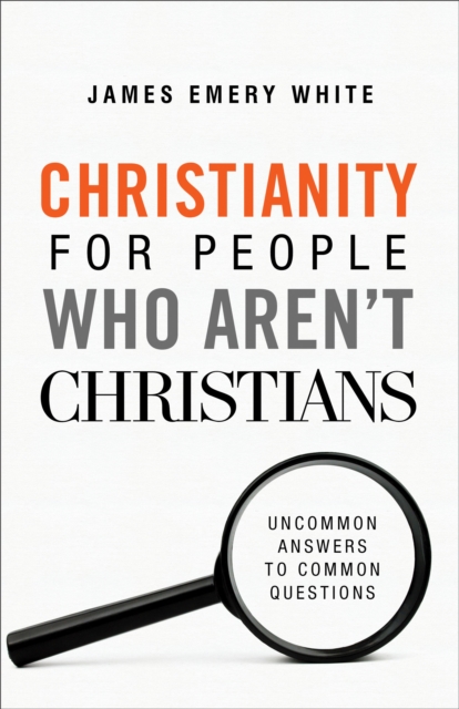 Christianity for People Who Aren't Christians : Uncommon Answers to Common Questions, EPUB eBook