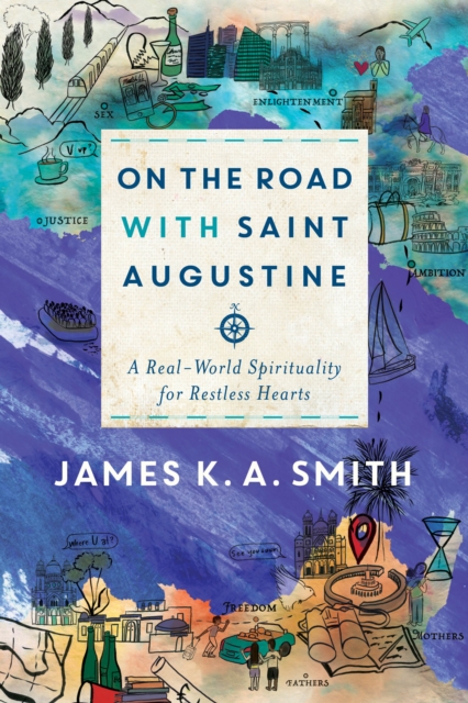 On the Road with Saint Augustine : A Real-World Spirituality for Restless Hearts, EPUB eBook