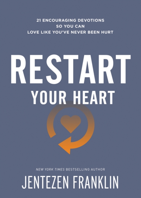 Restart Your Heart : 21 Encouraging Devotions So You Can Love Like You've Never Been Hurt, EPUB eBook