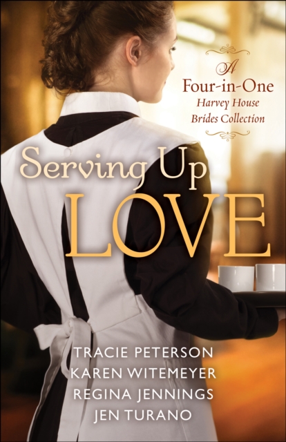 Serving Up Love : A Four-in-One Harvey House Brides Collection, EPUB eBook