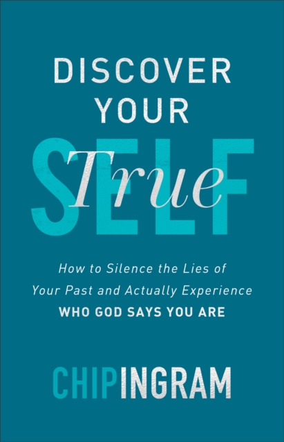 Discover Your True Self : How to Silence the Lies of Your Past and Actually Experience Who God Says You Are, EPUB eBook