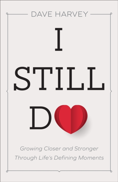 I Still Do : Growing Closer and Stronger through Life's Defining Moments, EPUB eBook