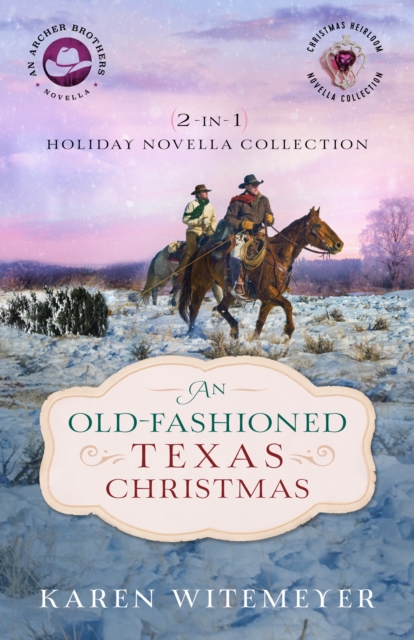 An Old-Fashioned Texas Christmas (The Archer Brothers Book #4) : 2-in-1 Holiday Novella Collection, EPUB eBook