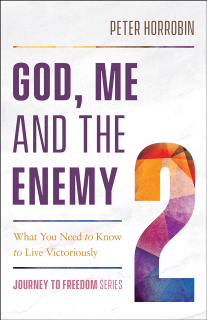 God, Me and the Enemy (Journey to Freedom Book #2) : What You Need to Know to Live Victoriously, EPUB eBook