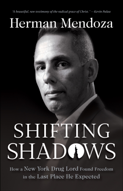 Shifting Shadows : How a New York Drug Lord Found Freedom in the Last Place He Expected, EPUB eBook
