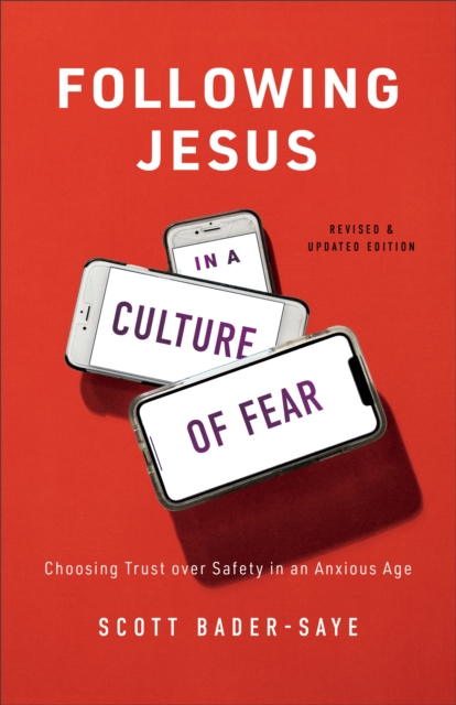 Following Jesus in a Culture of Fear : Choosing Trust over Safety in an Anxious Age, EPUB eBook
