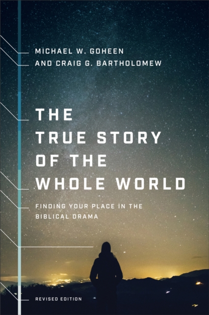 The True Story of the Whole World : Finding Your Place in the Biblical Drama, EPUB eBook