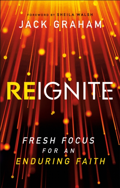 Reignite : Fresh Focus for an Enduring Faith, EPUB eBook