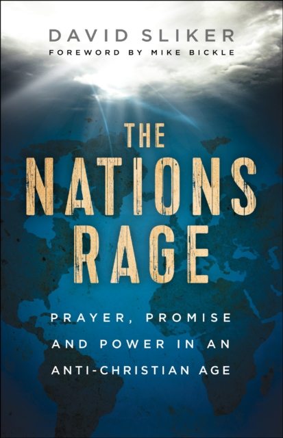 The Nations Rage : Prayer, Promise and Power in an Anti-Christian Age, EPUB eBook