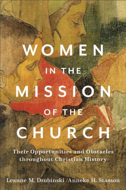 Women in the Mission of the Church : Their Opportunities and Obstacles throughout Christian History, EPUB eBook