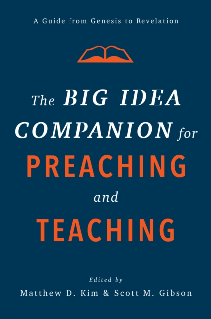 The Big Idea Companion for Preaching and Teaching : A Guide from Genesis to Revelation, EPUB eBook
