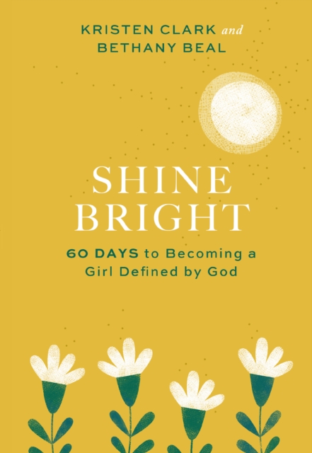 Shine Bright : 60 Days to Becoming a Girl Defined by God, EPUB eBook