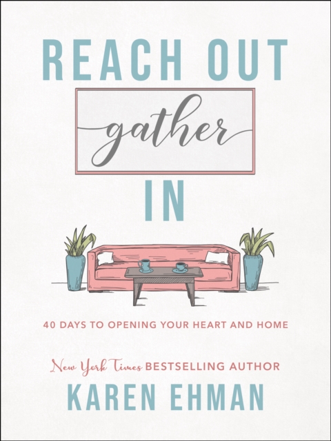 Reach Out, Gather In : 40 Days to Opening Your Heart and Home, EPUB eBook