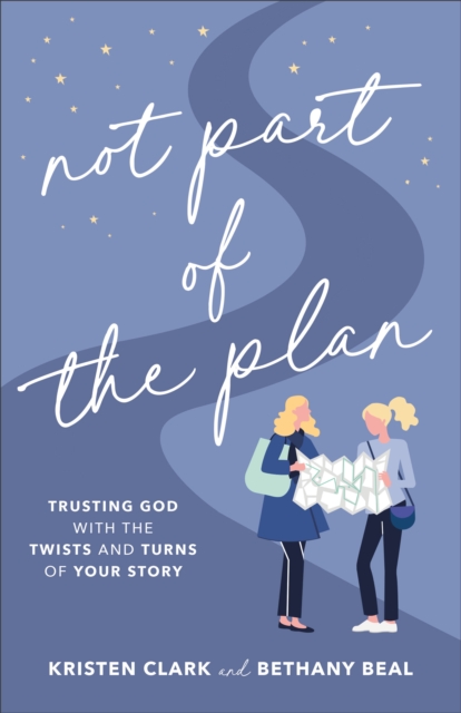 Not Part of the Plan : Trusting God with the Twists and Turns of Your Story, EPUB eBook