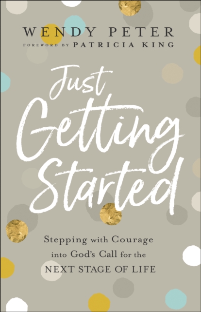 Just Getting Started : Stepping with Courage into God's Call for the Next Stage of Life, EPUB eBook