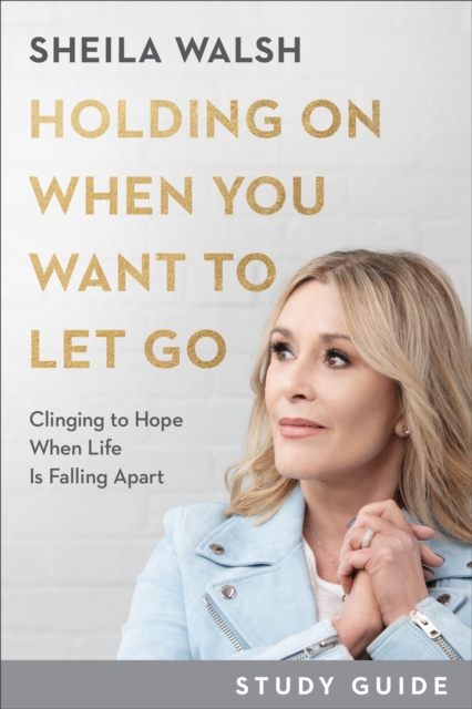 Holding On When You Want to Let Go Study Guide : Clinging to Hope When Life Is Falling Apart, EPUB eBook